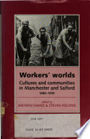 Workers' worlds : cultures and communities in Manchester and Salford, 1880-1939 /