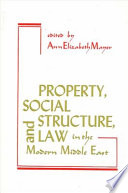 Property, social structure, and law in the modern Middle East /