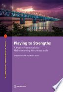 Playing to strengths : a policy framework for mainstreaming northeast India /