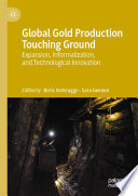 Global Gold Production Touching Ground : Expansion, Informalization, and Technological Innovation /