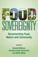 Food sovereignty : reconnecting food, nature & community /
