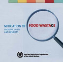 Mitigation of food wastage : societal costs and benefits.