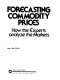 Forecasting commodity prices : how the experts analyze the markets /