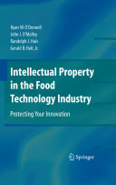 Intellectual property in the food technology industry : protecting your innnovation /