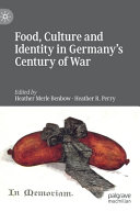 Food, culture and identity in Germany's century of war /