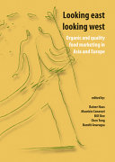 Looking east, looking west : organic and quality food marketing in Asia and Europe /