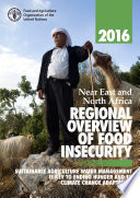 Near East and North Africa regional overview of food insecurity 2016 : sustainable agriculture water management is key to ending hunger and to climate change adaptation.