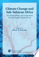 Climate change and Sub-Saharan Africa : the vulnerability and adaptation of food supply chain actors /