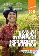 Asia and the Pacific regional overview of food security and nutrition 2018 : accelerating progress towards the SDGs /
