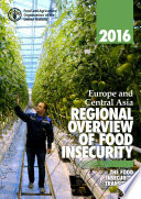 Europe and Central Asia regional overview of food insecurity 2016 : the food insecurity transition.