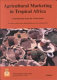 Agricultural Marketing in Tropical Africa : contributions from the Netherlands /
