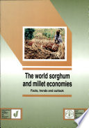 The world sorghum and millet economies : facts, trends and outlook /