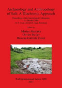 Archaeology and anthropology of salt : a diachronic approach : proceedings of the international colloquium, 1-5 October 2008, Al.I. Cuza University (Iaşi, Romania) /
