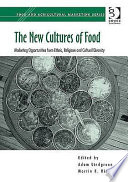 The new cultures of food : marketing opportunities from ethnic, religious and cultural diversity /