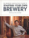 The Brewers Association's guide to starting your own brewery /