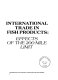 International trade in fish products : effects of the 200-mile limit.