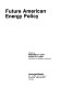 Future American energy policy /