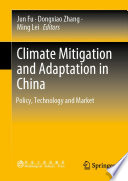 Climate Mitigation and Adaptation in China : Policy, Technology and Market /