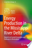 Energy Production in the Mississippi River Delta : Impacts on Coastal Ecosystems and Pathways to Restoration /