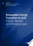 Renewable Energy Transition in Asia : Policies, Markets and Emerging Issues /