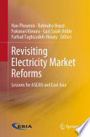 Revisiting Electricity Market Reforms : Lessons for ASEAN and East Asia /