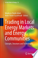 Trading in Local Energy Markets and Energy Communities : Concepts, Structures and Technologies /