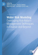 Water Risk Modeling : Developing Risk-Return Management Techniques in Finance and Beyond /