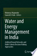 Water and Energy Management in India : Artificial Neural Networks and Multi-Criteria Decision Making Approaches /