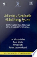 Achieving a sustainable global energy system : identifying possibilities using long-term energy scenarios /