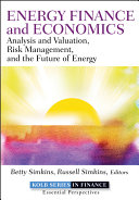 Energy finance : analysis and valuation, risk management, and the future of energy /