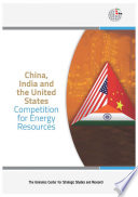 China, India and the United States : competition for energy resources / [edited by Francis Field].