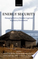 Energy security : managing risk in a dynamic legal and regulatory environment /