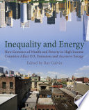 Inequality and energy : how extremes of wealth and poverty in high income countries affect CO2 emissions and access to energy /