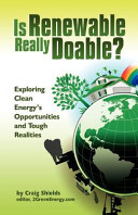 Is renewable really doable? : exploring clean energy's opportunities and tough realities /