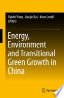 Energy, Environment and Transitional Green Growth in China /