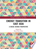 Energy transition in East Asia : a social science perspective /