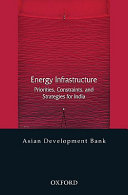 Energy infrastructure : priorities, constraints, and strategies for India /
