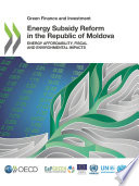 Energy subsidy reform in the Republic of Moldova : energy affordability, fiscal and environmental impacts.