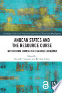 Andean states and the resource curse : institutional change in extractive economies /