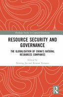 Resource security and governance : globalisation and China's natural resources companies /