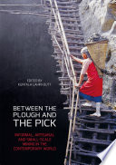 Between the plough and the pick : informal, artisanal and small-scale mining in the contemporary world /