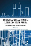 Local responses to mine closure in South Africa : dependencies and social disruption /
