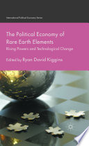 The political economy of rare earth elements : rising powers and technological change /