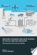 Machine learning and data science in the oil and gas industry : best practices, tools, and case studies /