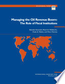 Managing the oil revenue boom : the role of fiscal institutions /