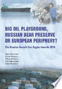 Big oil playground, Russian bear preserve or European periphery? : the Russian Barents Sea region towards 2015 /