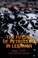 The future of petroleum in Lebanon : energy, politics and economic growth /