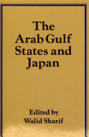 The Arab Gulf States and Japan : prospects for co-operation : proceedings of a Joint Symposium on the Energy Industries--Prospects of Co-operation Between Arab Gulf States and Japan /