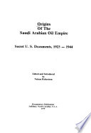 Origins of the Saudi Arabian oil empire : secret U.S. documents, 1923-1944 /