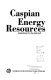 Caspian energy resources : implications for the Arab Gulf /